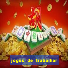 jogos de trabalhar para ganhar dinheiro