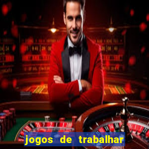 jogos de trabalhar para ganhar dinheiro