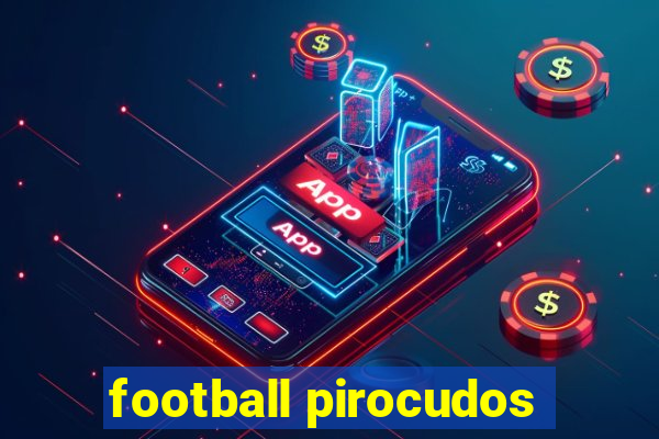 football pirocudos