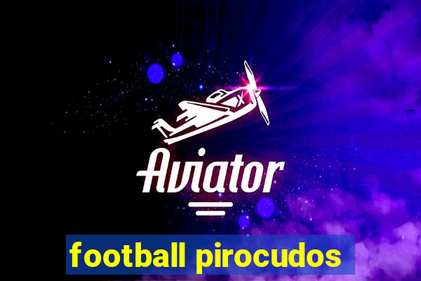 football pirocudos