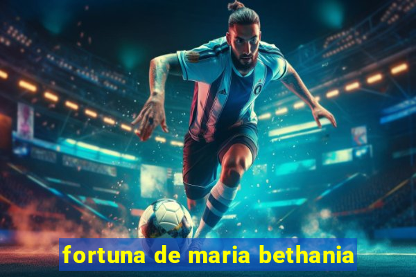 fortuna de maria bethania