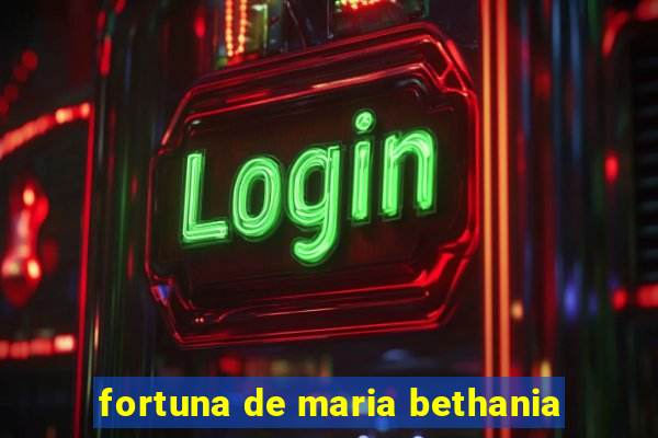 fortuna de maria bethania