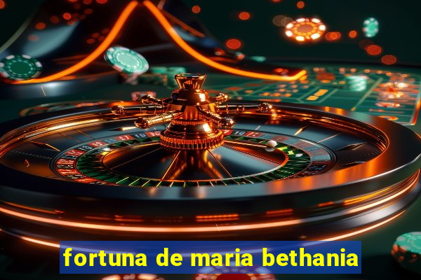 fortuna de maria bethania