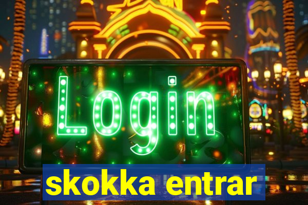 skokka entrar