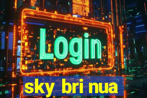 sky bri nua