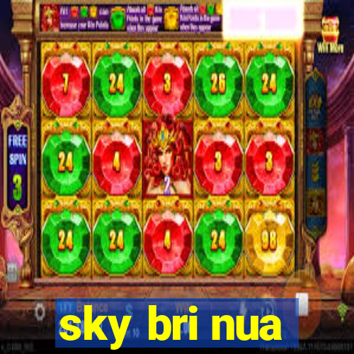 sky bri nua