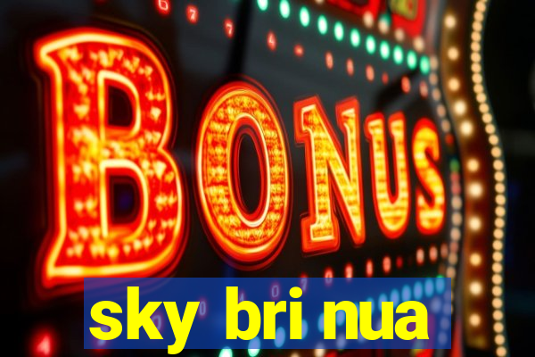 sky bri nua