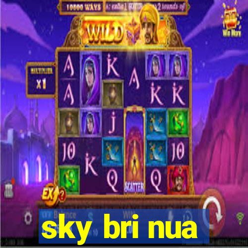 sky bri nua