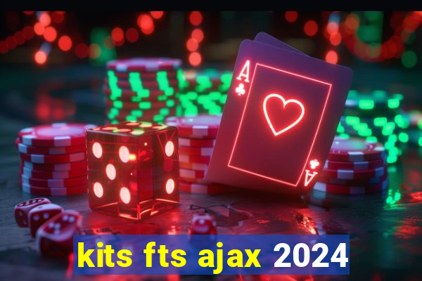 kits fts ajax 2024