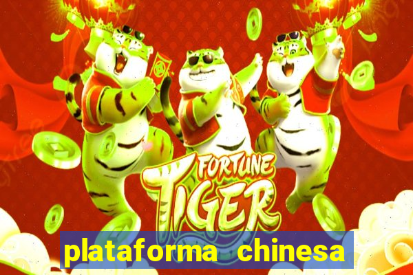 plataforma chinesa do tigrinho