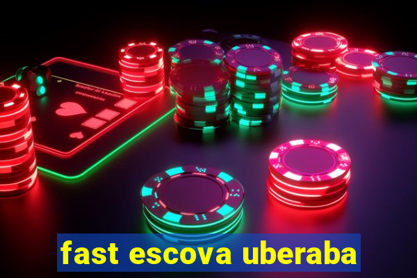 fast escova uberaba