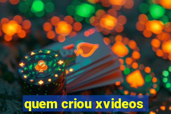 quem criou xvideos