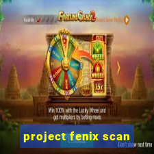 project fenix scan