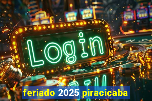 feriado 2025 piracicaba