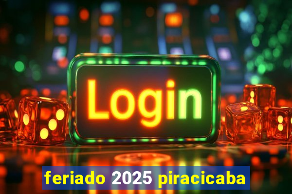 feriado 2025 piracicaba