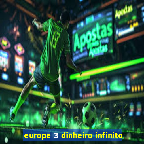 europe 3 dinheiro infinito