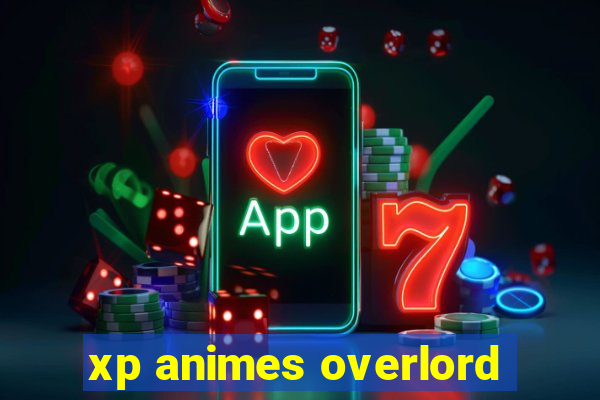 xp animes overlord