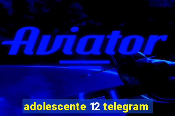 adolescente 12 telegram