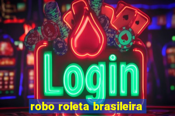 robo roleta brasileira