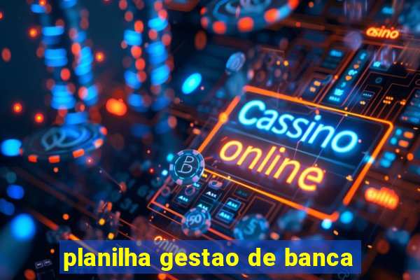 planilha gestao de banca