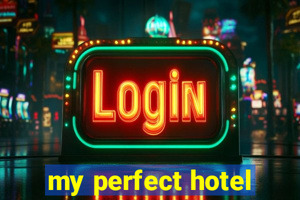 my perfect hotel