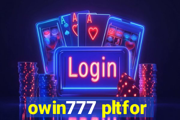 owin777 pltfor