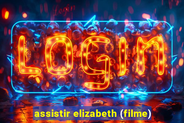 assistir elizabeth (filme)