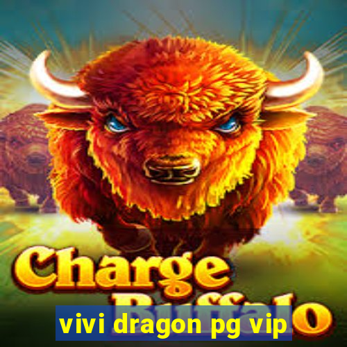 vivi dragon pg vip