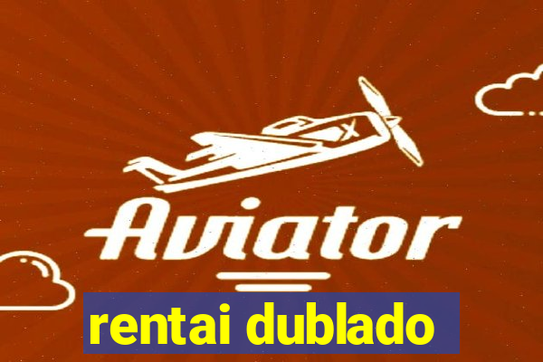 rentai dublado