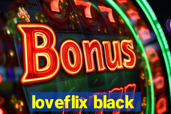 loveflix black