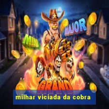 milhar viciada da cobra