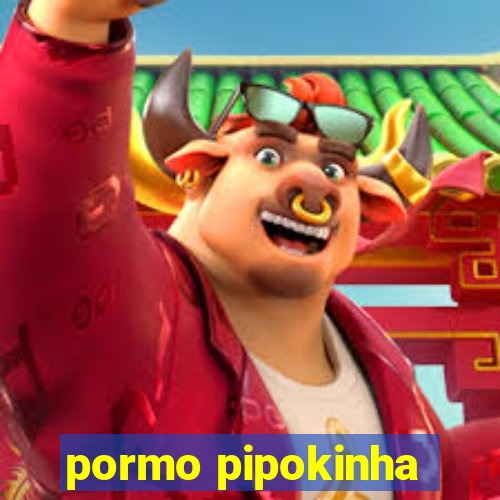 pormo pipokinha