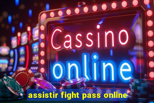 assistir fight pass online