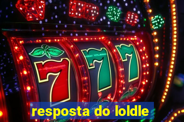 resposta do loldle