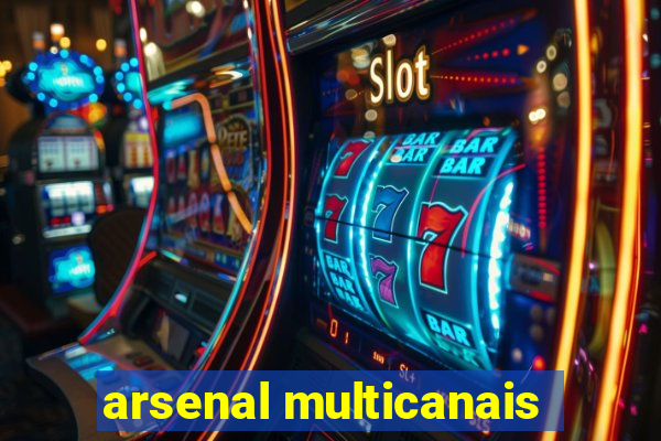 arsenal multicanais