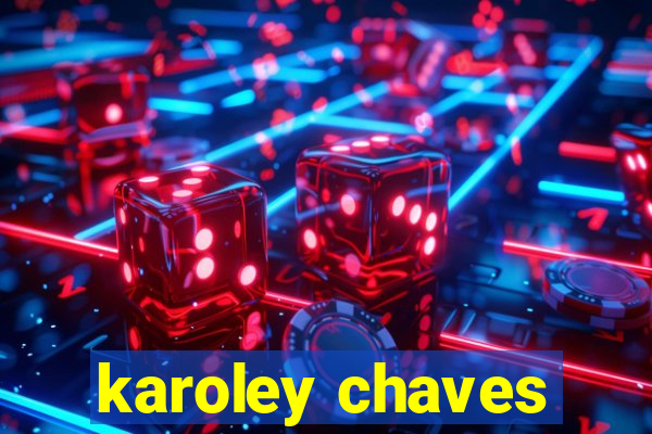 karoley chaves