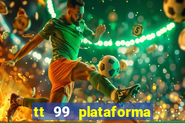 tt 99 plataforma de jogos