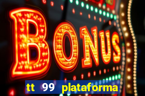 tt 99 plataforma de jogos