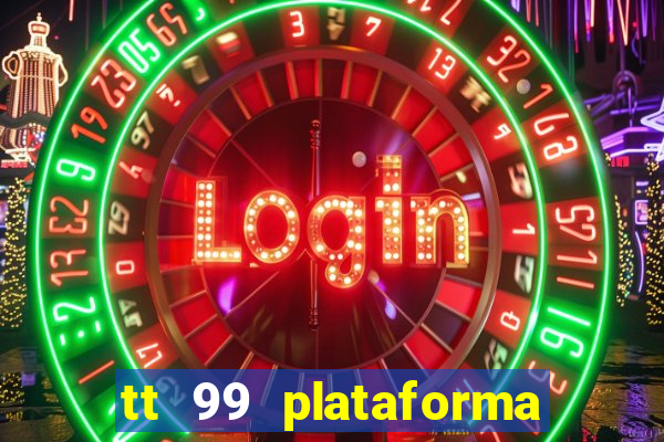 tt 99 plataforma de jogos