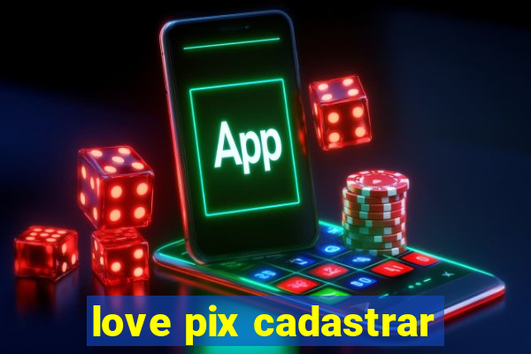 love pix cadastrar