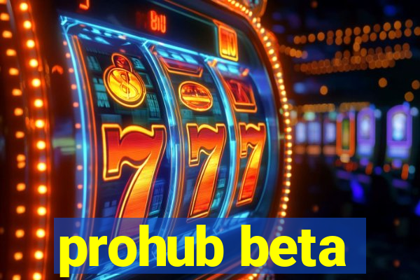 prohub beta