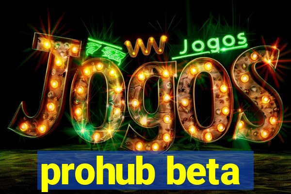 prohub beta