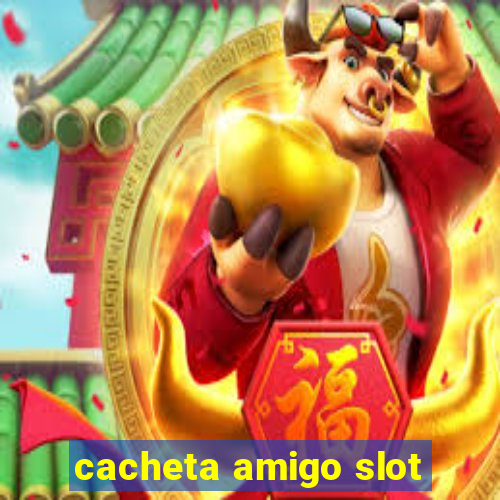 cacheta amigo slot