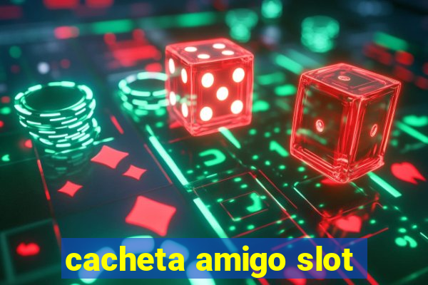 cacheta amigo slot