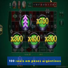 100 reais em pesos argentinos