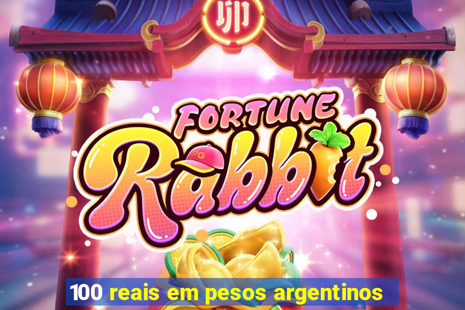 100 reais em pesos argentinos