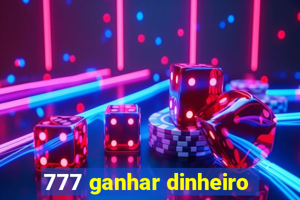 777 ganhar dinheiro