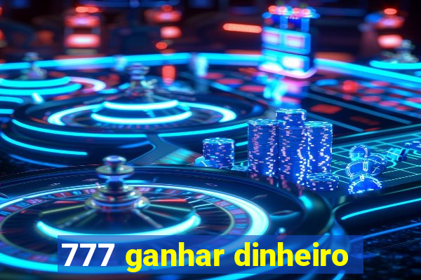 777 ganhar dinheiro