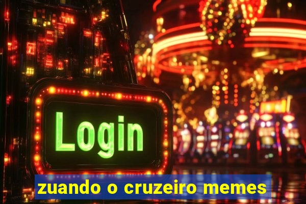 zuando o cruzeiro memes