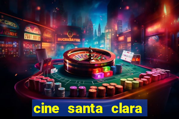 cine santa clara filme em cartaz